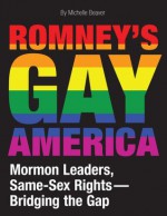 Romney's Gay America: Mormon Leaders, Same-Sex Rights -- Bridging the Gap - Michelle Beaver