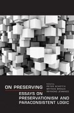 On Preserving: Essays on Preservationism and Paraconsistent Logic - Peter Schotch, Bryson Brown, Raymond Jennings