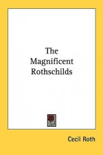 The Magnificent Rothschilds - Cecil Roth