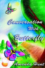 Conversations with a Butterfly - Amanda Hunt