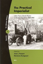 The Practical Imperialist: Letters from a Danish Planter in German East Africa 1888-1906 - Jane L. Parpart