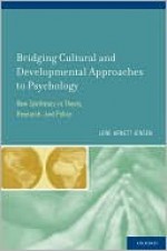 Bridging Cultural and Developmental Approaches to Psychology: New Syntheses in Theory, Research, and Policy - Lene Arnett Jensen