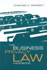 The Business Privacy Law Handbook - Charles H. Kennedy