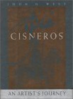 Jose Cisneros: An Artist's Journey - John O. West, Jose Cisneros