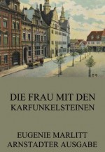 Die Frau mit den Karfunkelsteinen: Erweiterte Ausgabe (German Edition) - Eugenie Marlitt