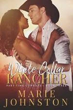 White Collar Rancher (Part-Time Cowboys #3) - Marie Johnston