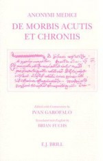 Anonymi Medici: de Morbis Acutis Et Chroniis - Ivan Garofalo, Ivan Garofalo