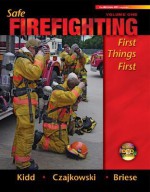 Safe Firefighting, Volume One: First Things First [With DVD] - Steve Kidd, John Czajkowski, Garry Briese