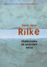 Osamotniony na szczytach serca - Rainer Maria Rilke, Adam Pomorski