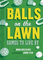 Balls on the Lawn: Games to Live By - Brooks Hays, Jeremy Stein