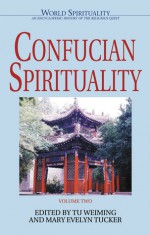 Confucian Spirituality II (World Spirituality: An Encyclopedic History of the Religious Quest, Volume 2) - Tu Weiming, Mary Evelyn Tucker