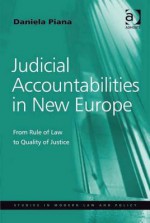 Judicial Accountabilities in New Europe: From Rule of Law to Quality of Justice - Daniela Piana