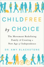 Childfree by Choice - Amy Blackstone 