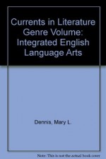 Currents in Literature Genre Volume: Integrated English Language Arts - Mary L. Dennis, Norman Levine, Harold Levine