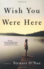 Wish You Were Here: A Novel - Stewart O'Nan