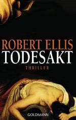 Todesakt: Thriller (German Edition) - Robert Ellis, Karin Dufner