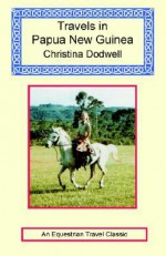 Travels in Papua New Guinea - Christina Dodwell