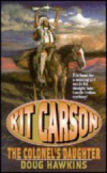 Kit Carson: The Colonel's Daughter (Leisure Western Series , No 1) - Doug Hawkins