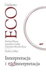 Interpretacja i nadinterpretacja - Umberto Eco, Richard Rorty, Jonathan Culler, Christine Brooke-Rose, Stefan Collini