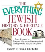 The Everything Jewish History and Heritage Book (Everything (Religion)) - Richard D. Bank, Julie Gutin