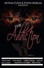 The Addiction an Anthology - Antwan Floyd, Steven Morgan, Sabrina A. Eubanks