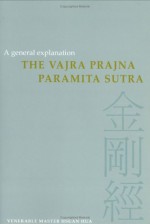 The Vajra Prajna Paramita Sutra: A General Explanation / By the Venerable Master Hsuan Hua; English Translation by the Buddhist Text Translation Socie - Hsuan Hua