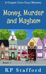 Money, Murder and Mayhem (Cryptic Cove Cozy Mystery Series Book 1) - KP Stafford