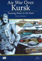 Air War Over Kursk: Turning Point in the East - Dmitriy Khazanov