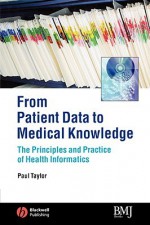 From Patient Data to Medical Knowledge: The Principles and Practice of Health Informatics - Belinda Barton, Belinda Barton