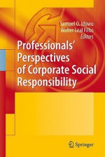 Professionals Perspectives of Corporate Social Responsibility - Samuel O. Idowu, Walter Leal Filho