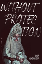 Without Protection - Gala Mukomolova