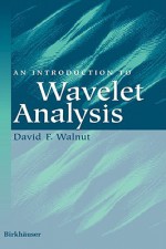 An Introduction to Wavelet Analysis - David F. Walnut