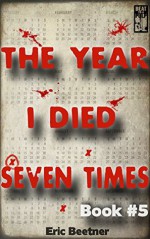 The Year I Died Seven Times Book #5 - Eric Beetner