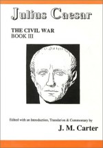 Julius Caesar: The Civil War Book III (Civil War (Aris & Phillips)) - J.M. Carter, Julius Caesar