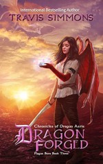 Dragon Forged: Chronicles of Dragon Aerie - Plague Born Book Two - Travis Simmons