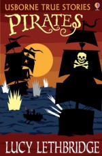 Pirates (Usborne True Stories) - Lucy Lethbridge