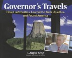 Governor's Travels: How I Left Politics, Learned to Back Up a Bus, and Found America - Angus King