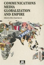 Communications Media, Globalization, and Empire - Oliver Boyd-Barrett