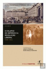 História Contemporânea de Portugal. O Colapso do Império e a Revolução Liberal (1808-1834) - António Costa Pinto, Nuno Gonçalo Monteiro, Jorge Pedreira