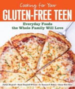 Cooking for Your Gluten-Free Teen: Everyday Foods the Whole Family Will Love - Sarah Berghoff McClure, Carlyn Berghoff, Nancy Ross Ryan