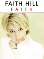 Faith: Piano, Vocal, Chords - Faith Hill, Carol Cuellar