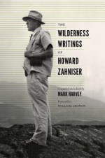 The Wilderness Writings of Howard Zahniser - Mark Harvey, William Cronon