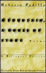 A Fountain, a House of Stone: Poems - Heberto Padilla