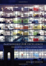 Partnership for Excellence: Medicine at the University of Toronto and Academic Hospitals - Edward Shorter