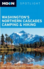 Moon Spotlight Washington's Northern Cascades Camping & Hiking - Tom Stienstra, Scott Leonard