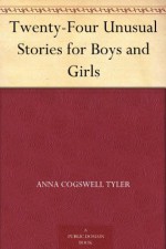 Twenty-Four Unusual Stories for Boys and Girls - Anna Cogswell Tyler, Maud Fuller Petersham, Miska Petersham