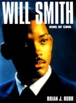 Will Smith: King of Cool - Brian J. Robb