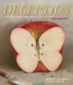 The Art of Deception: Illusions to Challenge the Eye and the Mind - Brad Honeycutt