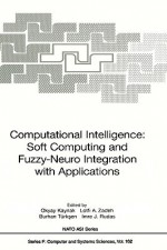 Computational Intelligence: Soft Computing and Fuzzy-Neuro Integration with Applications - Okyay Kaynak, Burhan Turksen, Lotfi A. Zadeh, Imre J. Rudas