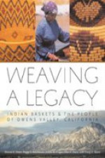 Weaving A Legacy - Paper: Indian Baskets and the People of Owens Valley, California - Sharon Dean, Peggy S Ratcheson, Judith W Finger, Ellen F Daus, Craig D Bates